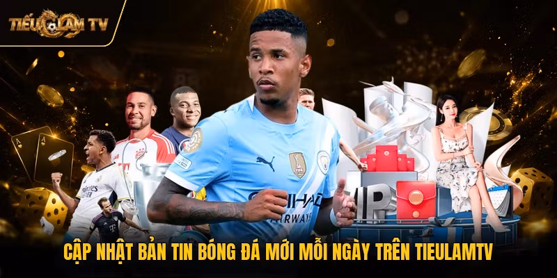 Cập nhật bản tin bóng đá mới mỗi ngày trên TieulamTV