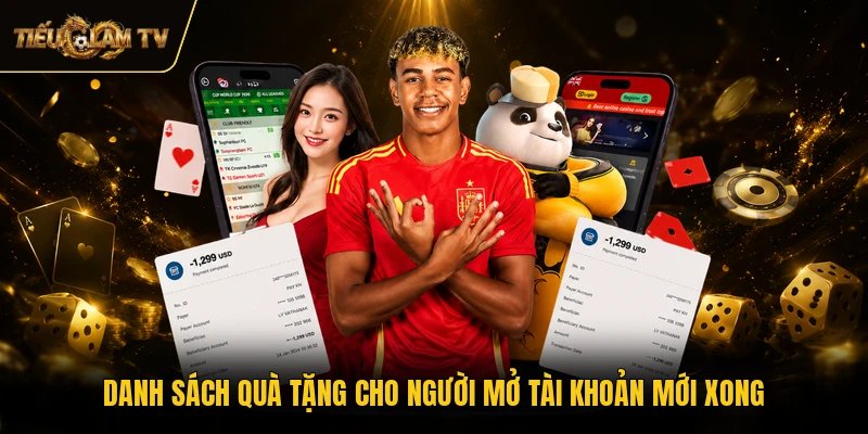 Danh sách quà tặng cho người mở tài khoản mới xong