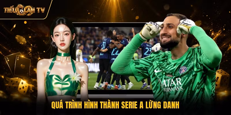 Quá trình hình thành Serie A lừng danh