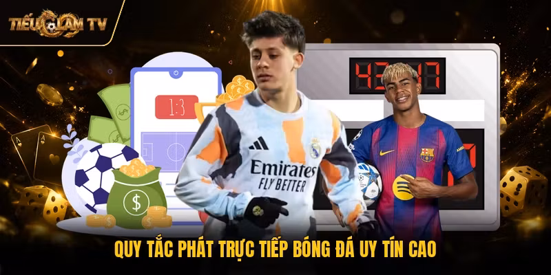 Quy tắc phát trực tiếp bóng đá uy tín cao