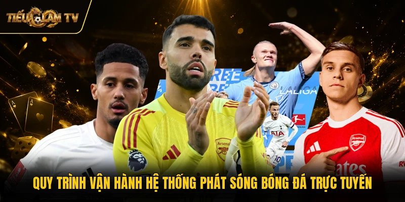 Quy trình vận hành hệ thống phát sóng bóng đá trực tuyến
