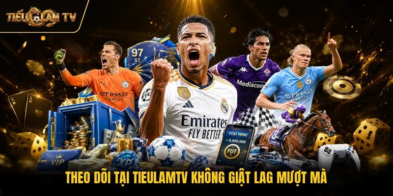 Theo dõi tại TieulamTV không giật lag mượt mà