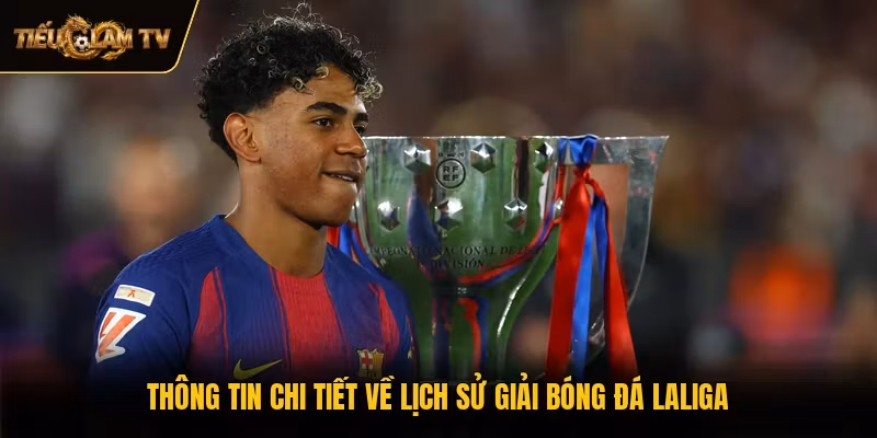 Thông tin chi tiết về lịch sử giải bóng đá LaLiga
