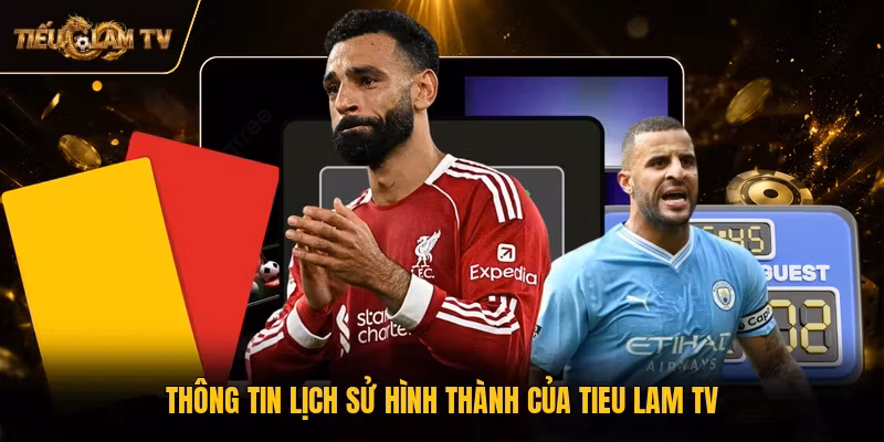 Thông tin lịch sử hình thành của Tieu Lam TV 