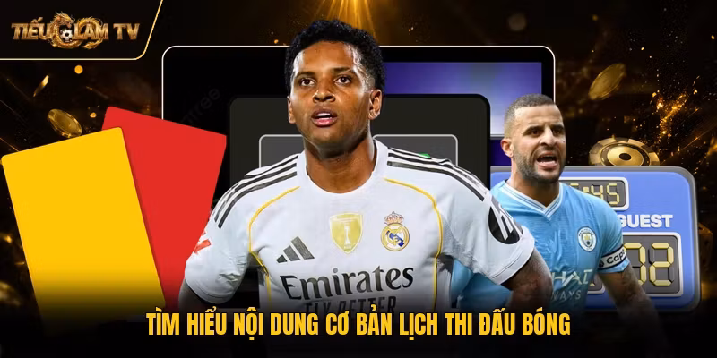 Tìm hiểu nội dung cơ bản lịch thi đấu bóng