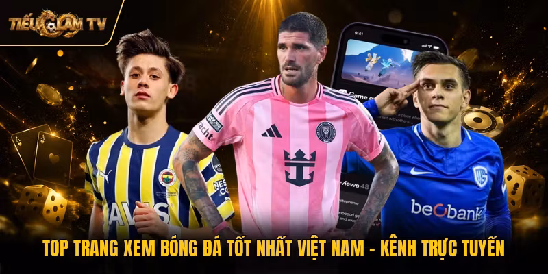 Top Trang Xem Bóng Đá Tốt Nhất Việt Nam – Kênh Trực Tuyến