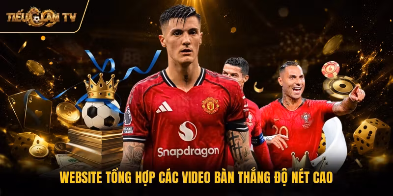 Website tổng hợp các video bàn thắng độ nét cao 