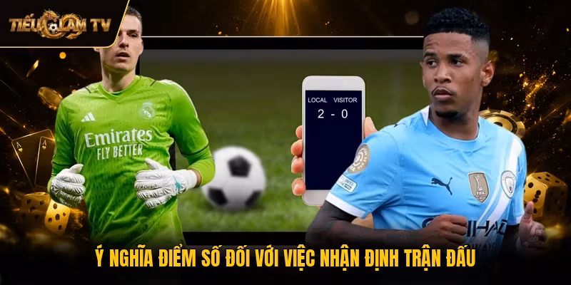 Ý nghĩa điểm số đối với việc nhận định trận đấu